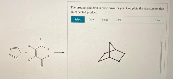  The product skeleton is pre-drawn for you. Complete the structure to