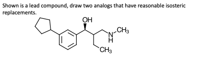  Shown is a lead compound, draw two analogs that have reasonable