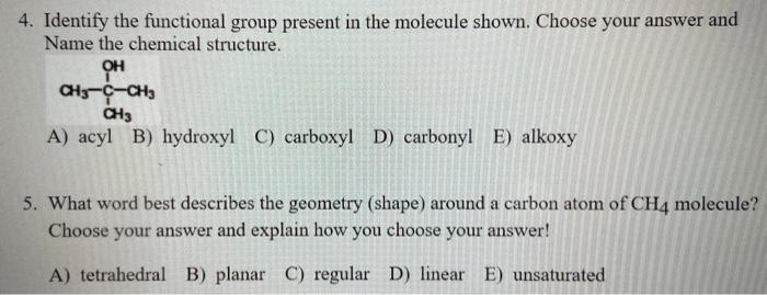 Please answer both 4 and 5 4. Identify the functional group present
