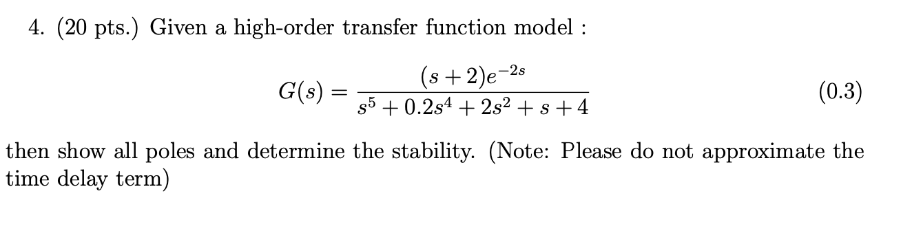 4. (20 pts.) Given a high-order transfer function model : -2s