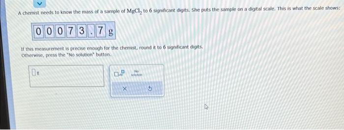  A chemist needs to know the mass of a sample of