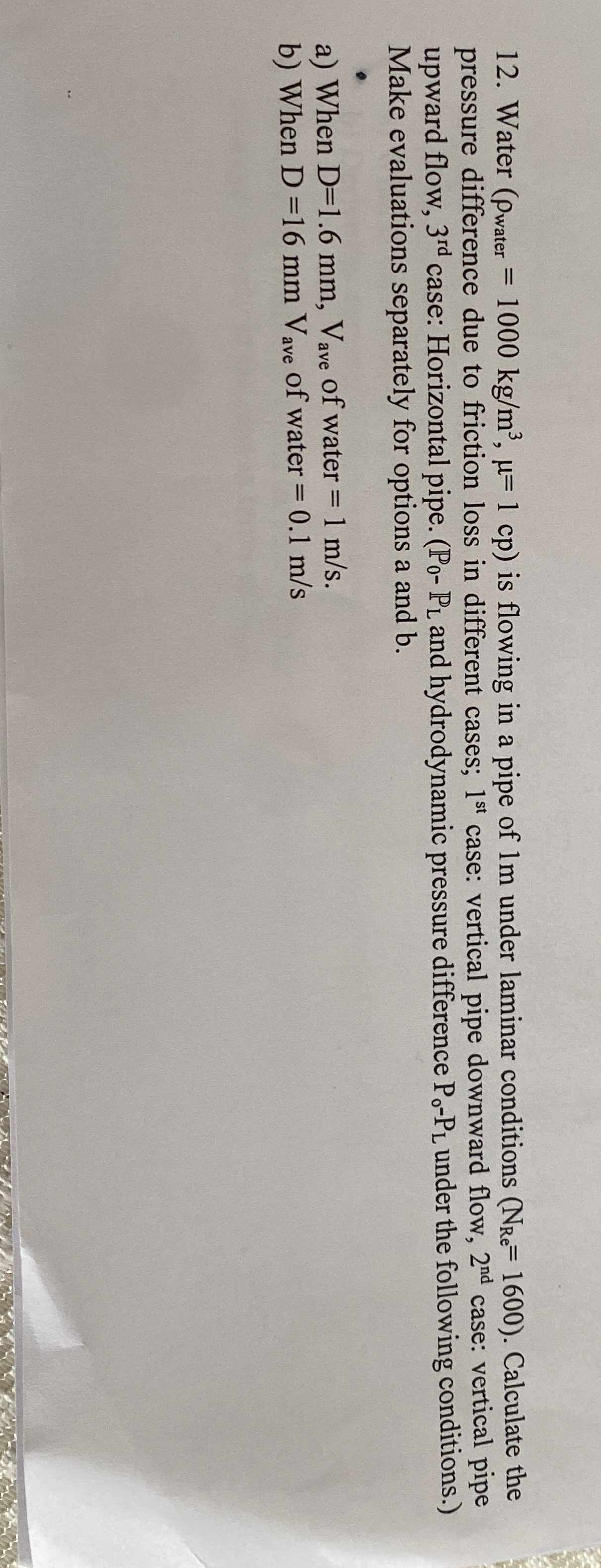  Water (water=1000kgm3,=1cp) is flowing in a pipe of 1m under laminar