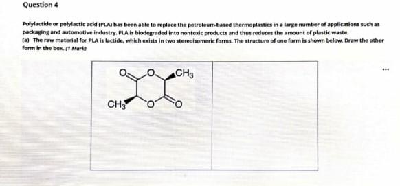  Question 4 Polylactide or polylactic acid (PA) has been able to