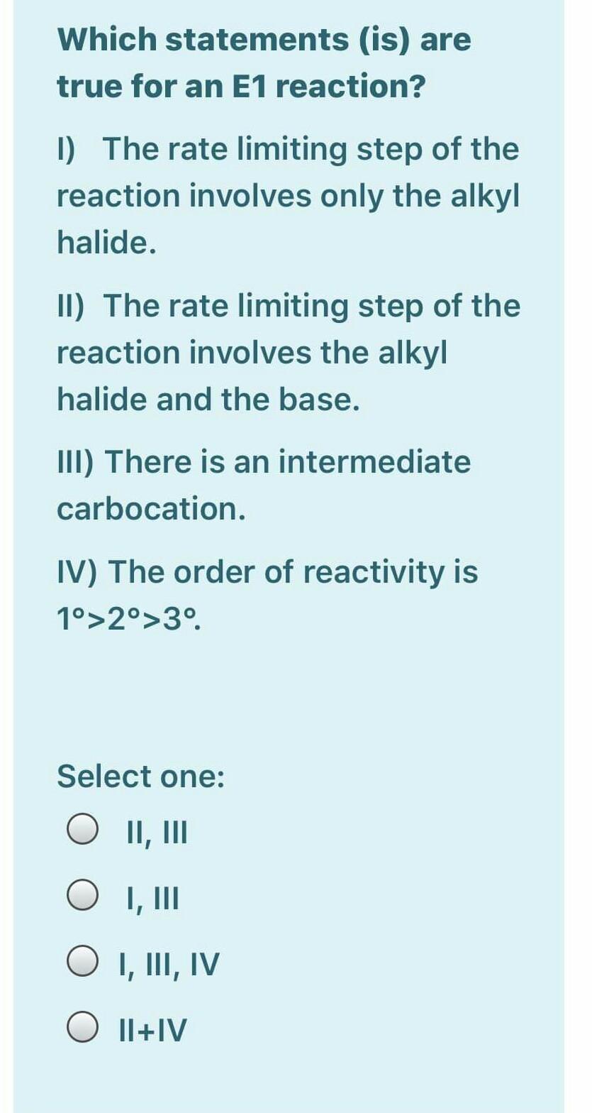 Which statements (is) are true for an E1 reaction? 1) The