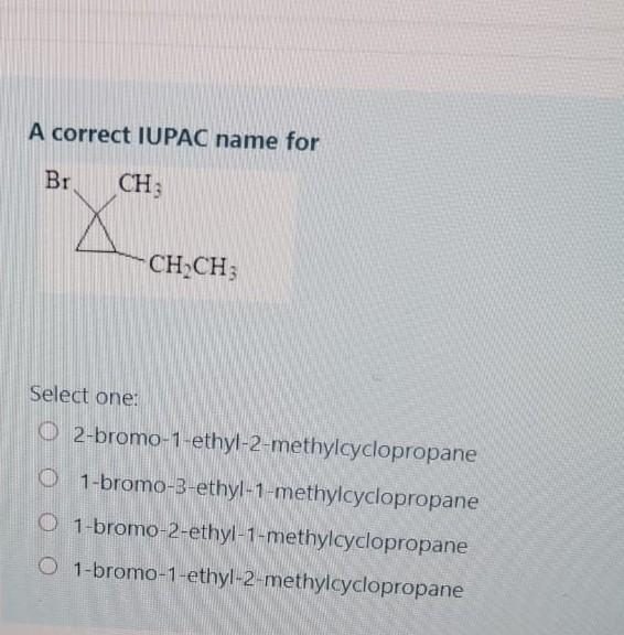 A correct IUPAC name for Br CH; CH2CH; Select one: O2-bromo-1-ethyl-2-methylcyclopropane