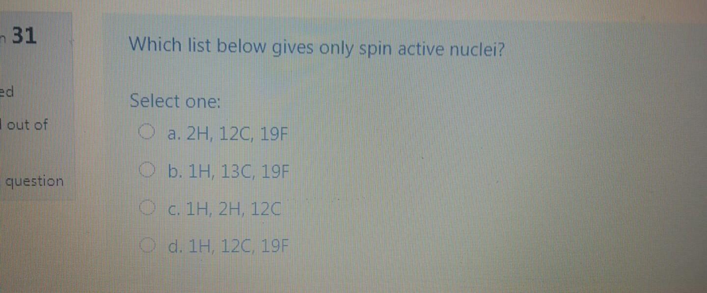 instrumental analysis 31 Which list below gives only spin active nuclei?