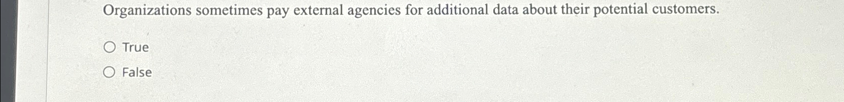  Organizations sometimes pay external agencies for additional data about their potential