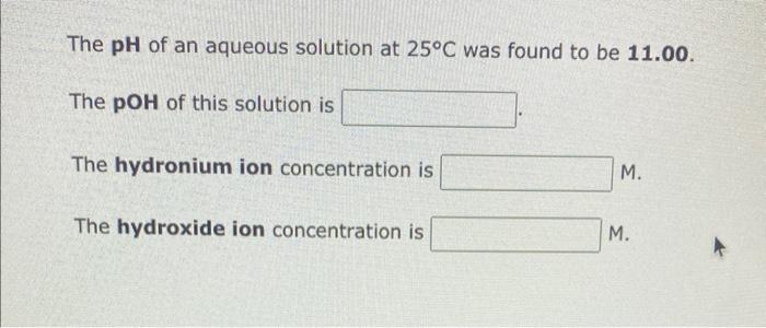 ion concentration is M. The pH of this solution is The pOH