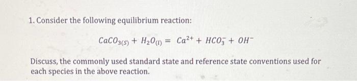 I need help please 1. Consider the following equilibrium reaction: CaCO3(s) +