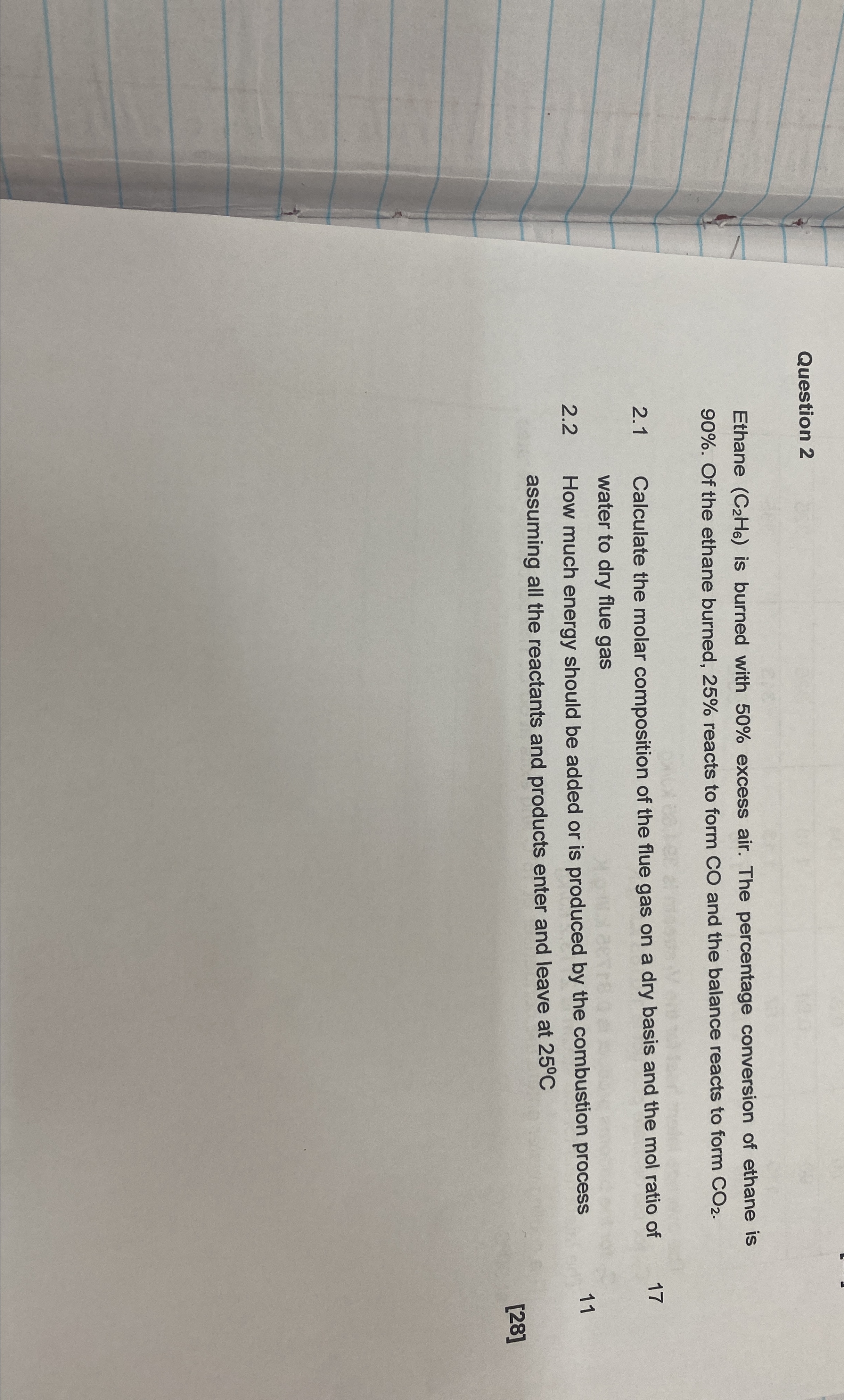  Question 2 Ethane (C2H6) is burned with 50% excess air. The