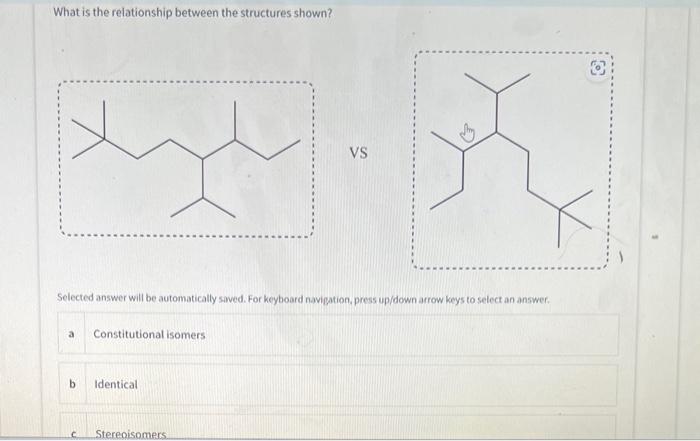  What is the relationship between the structures shown? vS Selected answer