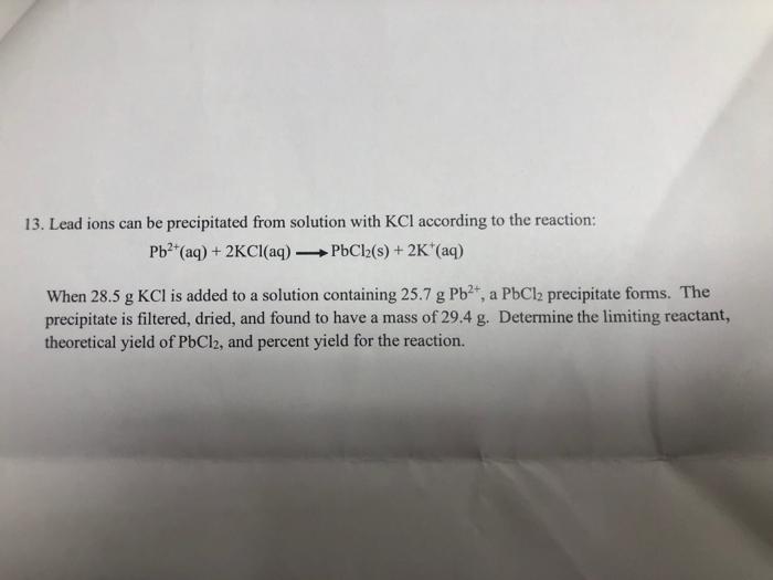  13. Lead ions can be precipitated from solution with KCl according
