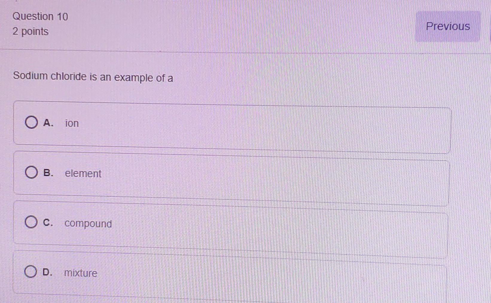  Question 10 2 points Previous Sodium chloride is an example of