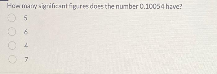  How many significant figures does the number 0.10054 have? 5 6