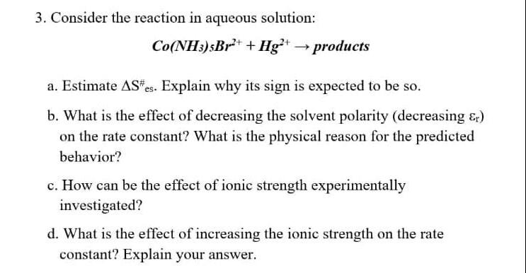  Consider the reaction in aqueous solution: Co(NH3)5Br2++Hg2+ products a. Estimate S#