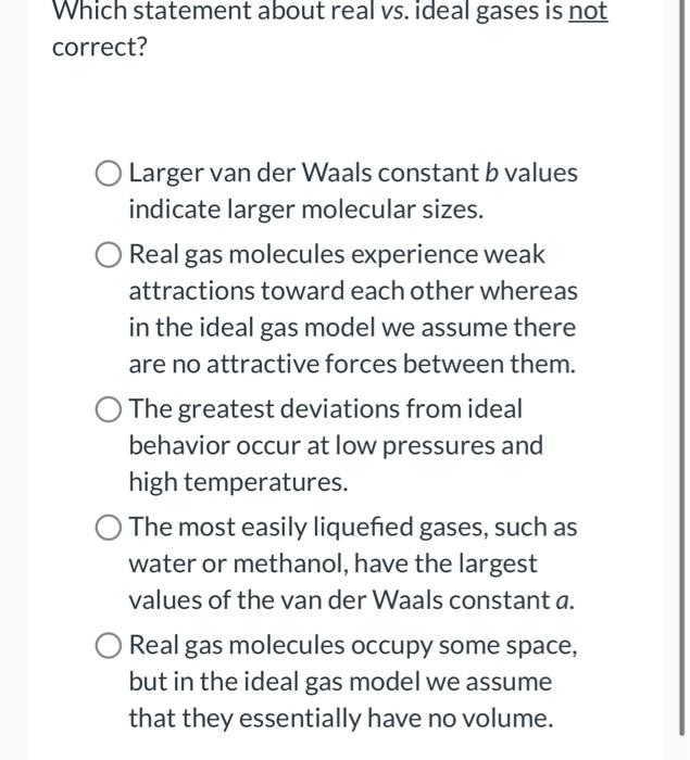  Which statement about real vs. ideal gases is not correct? Larger