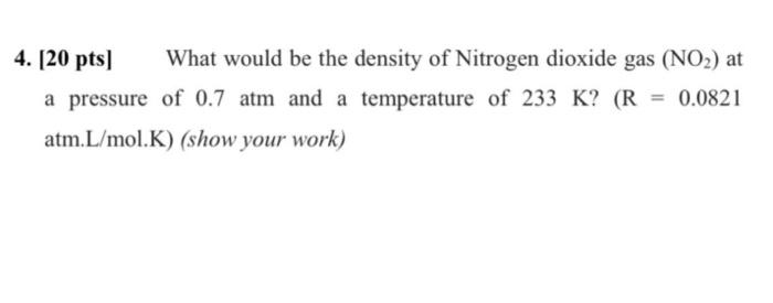 fast please 4. (20 pts] What would be the density of Nitrogen