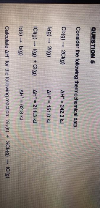  QUESTION 5 Consider the following thermochemical data: Cl2(g) + 2Cl(9) AH