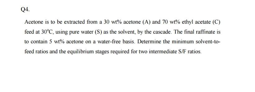  Acetone is to be extracted from a 30wt% acetone (A) and