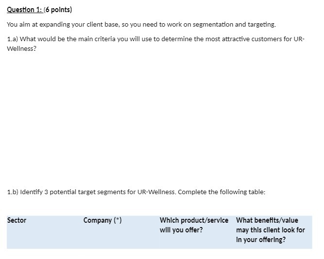 Question 1: (6 points) You aim at expanding your client base,