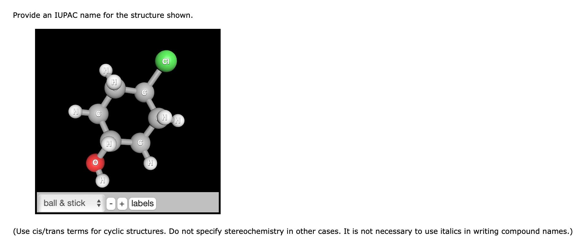  Provide an IUPAC name for the structure shown. (Use cis/trans terms