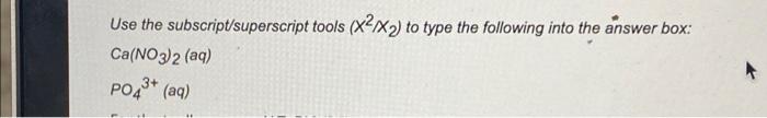  Use the subscript/superscript tools (x2X,) to type the following into the