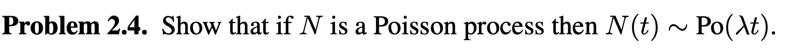  Problem 2.4. Show that if N is a Poisson process then