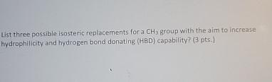  List three possible isosteric replacements for a CH3 group with the