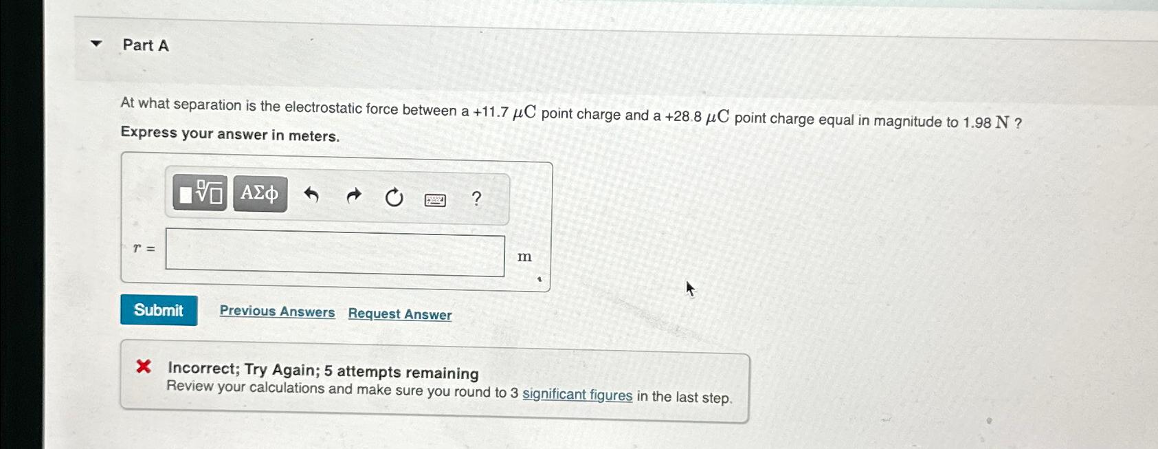  Part A At what separation is the electrostatic force between a+11.7C