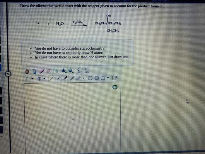  Draw the alkene that would react with the reagent given to