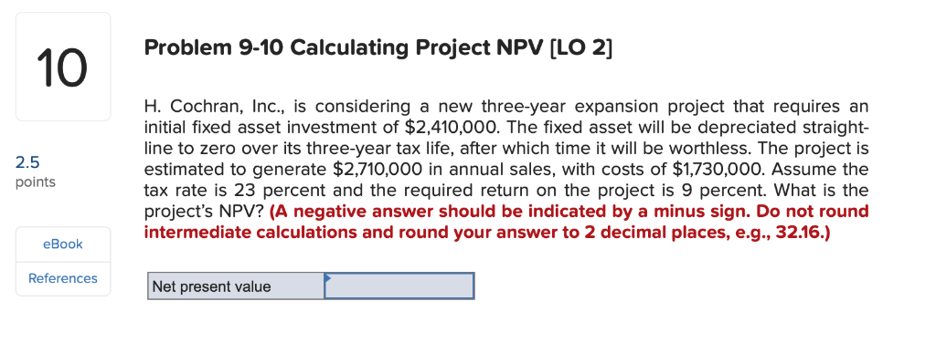 Problem 9-10 Calculating Project NPV (LO 2] 2.5 points H. Cochran,