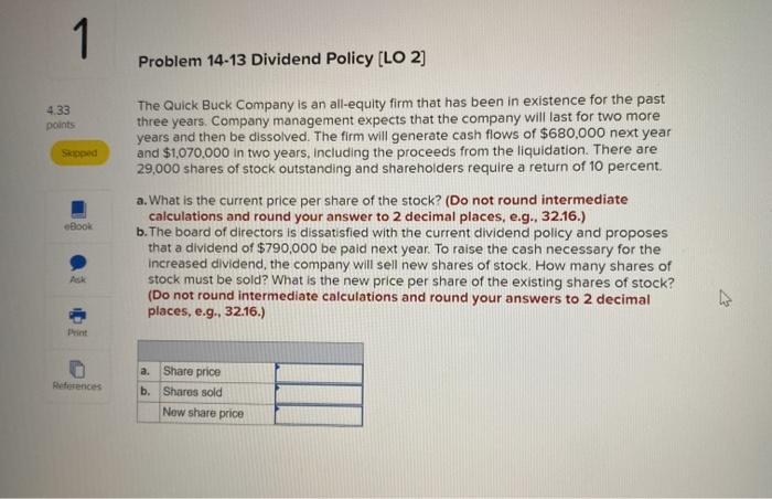  1 Problem 14-13 Dividend Policy [LO 2] 4.33 points The Quick