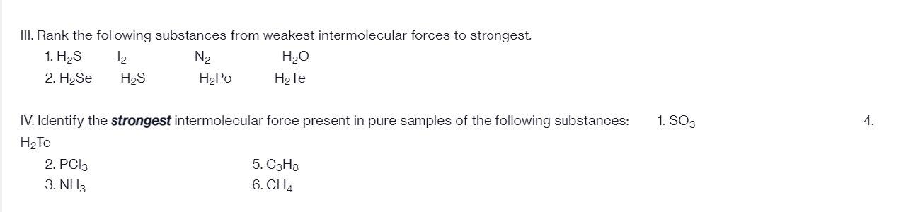 please answer both quickly. III. Rank the following substances from weakest intermolecular