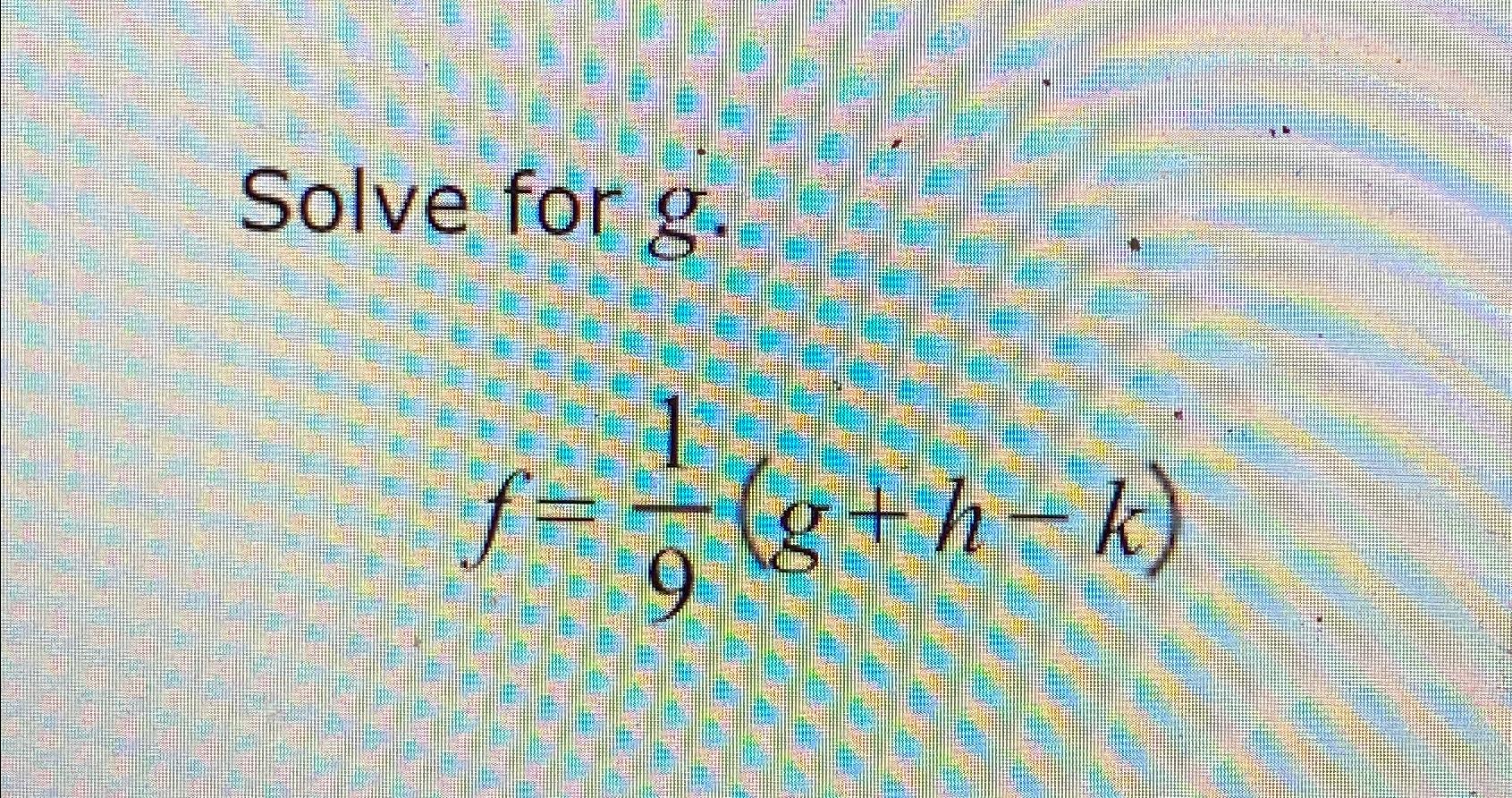  Solve for g. f=19(g+h-k) 