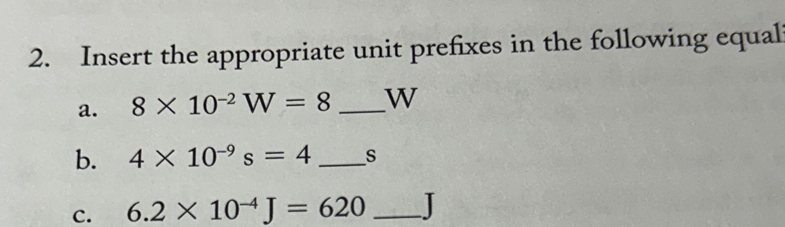  Insert the appropriate unit prefixes in the following equal a.810-2W=8?(W) b.410-9s=4s