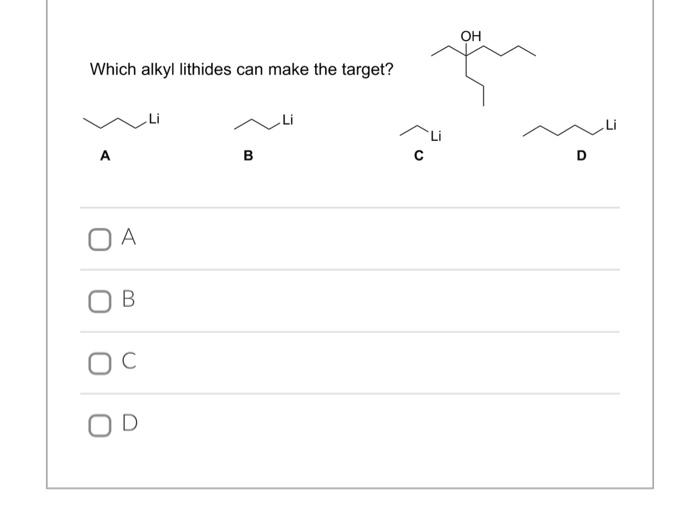  Which alkyl lithides can make the target? A B C A