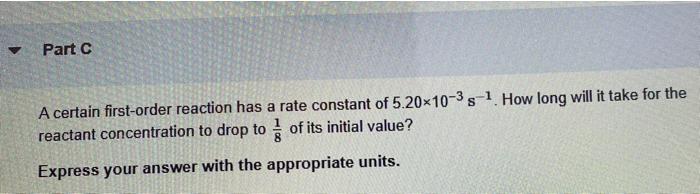  Part C A certain first-order reaction has a rate constant of