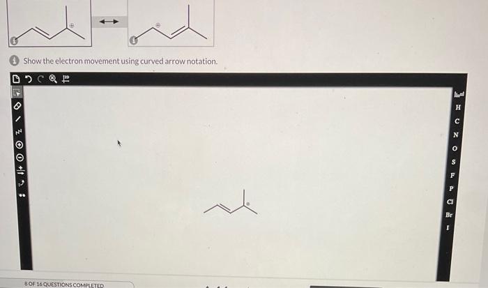 The Carbocation containing compound shown below is resonance stabilized. Draw the missing
