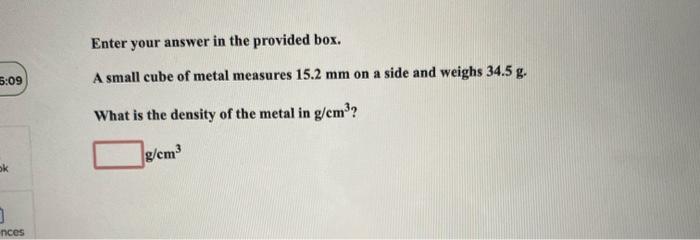  Enter your answer in the provided box. 5:09 A small cube