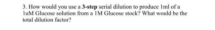  3. How would you use a 3-step serial dilution to produce