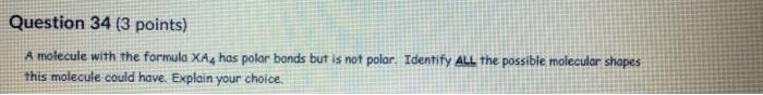  Question 34 (3 points) A molecule with the formula XA4 has