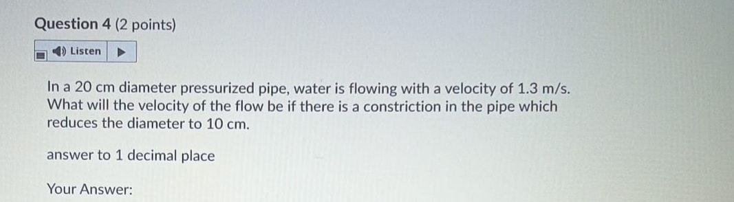  Question 4 (2 points) Listen In a 20 cm diameter pressurized