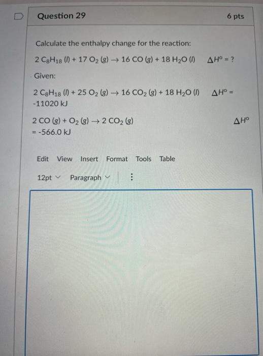  Question 29 6 pts Calculate the enthalpy change for the reaction: