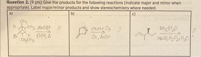 please answer Question 2. [9 pts) Give the products for the following