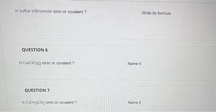 Is sulfur tribromide ionic or covalent? Write its formula QUESTION 6