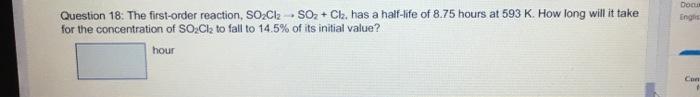  Doc Engr Question 18: The first-order reaction, SO2Cl2 SO2 + Cl,