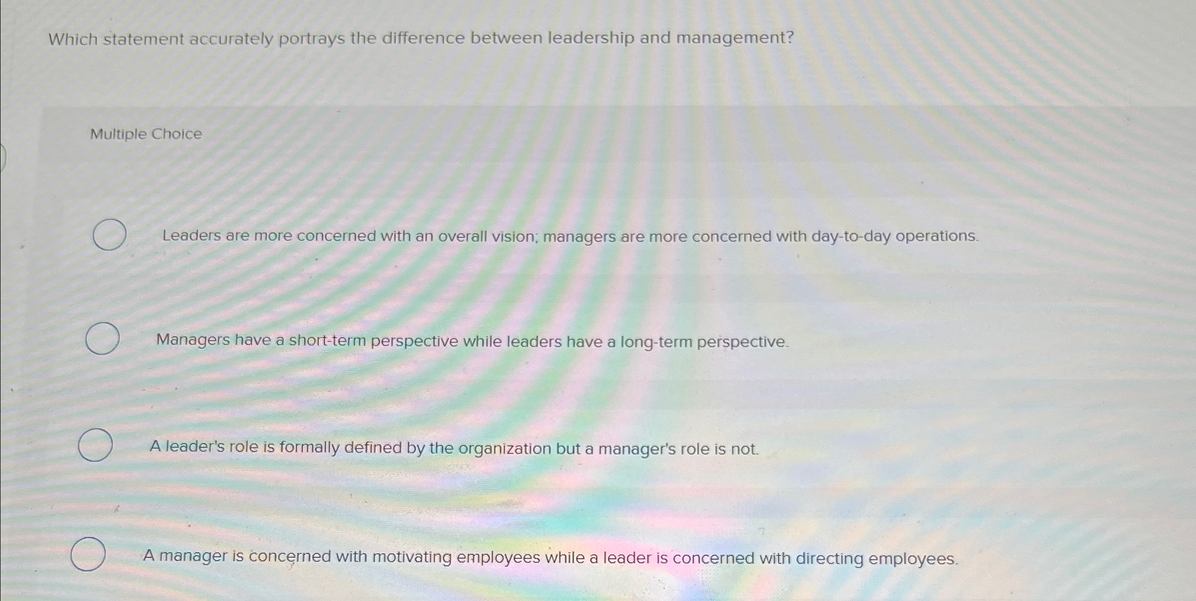  Which statement accurately portrays the difference between leadership and management? Multiple