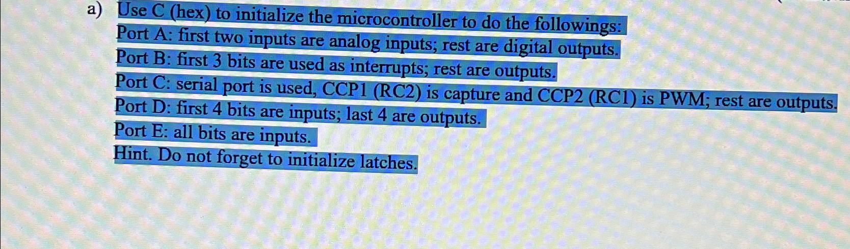  a) Use C (hex) to initialize the microcontroller to do the