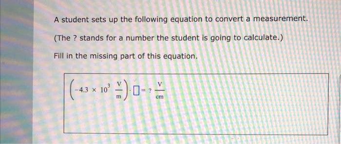 significant digits. 636.6mol84.67L=Lmol835.8g+0.43mL=mLg20.94cm44cm=cm2 A student sets up the following equation to convert