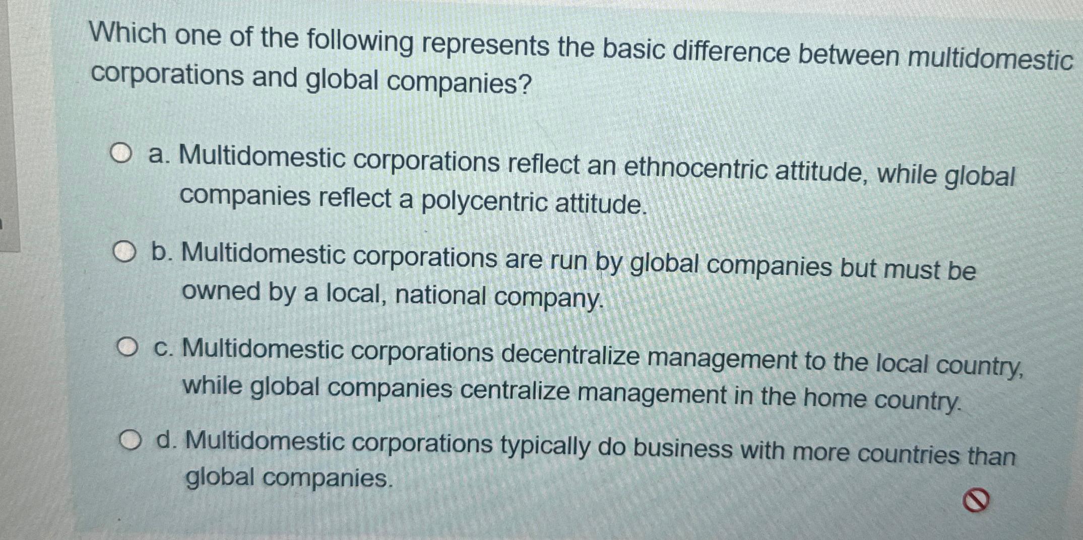  Which one of the following represents the basic difference between multidomestic